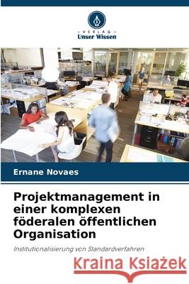 Projektmanagement in einer komplexen f?deralen ?ffentlichen Organisation Ernane Novaes 9786207752751