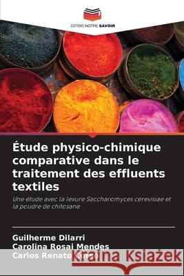 ?tude physico-chimique comparative dans le traitement des effluents textiles Guilherme Dilarri Carolina Rosa Carlos Renat 9786207752829