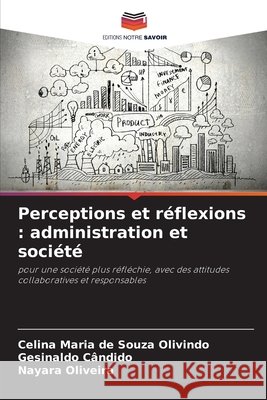 Perceptions et réflexions : administration et société Olivindo, Celina Maria de Souza, Cândido, Gesinaldo, Oliveira, Nayara 9786207753000 Editions Notre Savoir