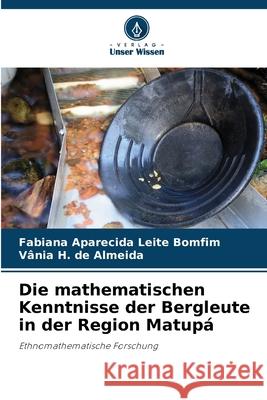 Die mathematischen Kenntnisse der Bergleute in der Region Matupá Aparecida Leite Bomfim, Fabiana, H. de Almeida, Vânia 9786207753055 Verlag Unser Wissen