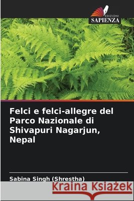 Felci e felci-allegre del Parco Nazionale di Shivapuri Nagarjun, Nepal Sabina Sing 9786207753291
