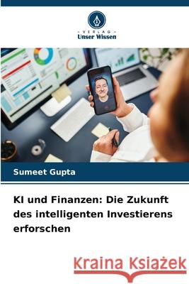 KI und Finanzen: Die Zukunft des intelligenten Investierens erforschen Sumeet Gupta 9786207753529