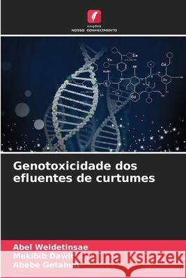 Genotoxicidade dos efluentes de curtumes Abel Weldetinsae Mekibib Dawit Abebe Getahun 9786207754083