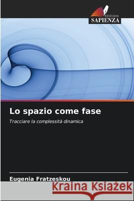 Lo spazio come fase Eugenia Fratzeskou 9786207754311 Edizioni Sapienza