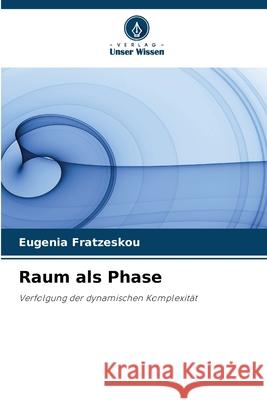 Raum als Phase Eugenia Fratzeskou 9786207754359 Verlag Unser Wissen