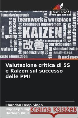 Valutazione critica di 5S e Kaizen sul successo delle PMI Chandan Deep Singh Rajdeep Singh Harleen Kaur 9786207754540 Edizioni Sapienza