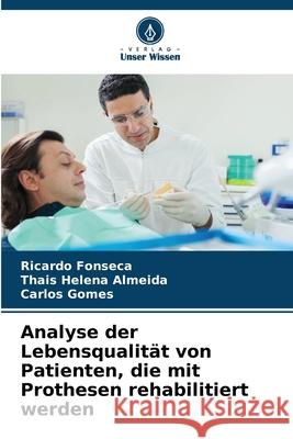 Analyse der Lebensqualit?t von Patienten, die mit Prothesen rehabilitiert werden Ricardo Fonseca Thais Helena Almeida Carlos Gomes 9786207754854