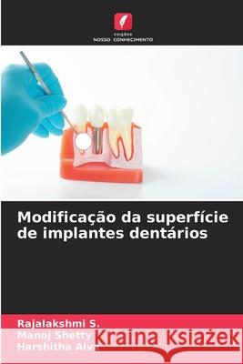 Modifica??o da superf?cie de implantes dent?rios Rajalakshmi S Manoj Shetty Harshitha Alva 9786207755080