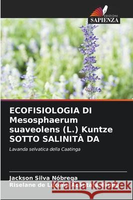 ECOFISIOLOGIA DI Mesosphaerum suaveolens (L.) Kuntze SOTTO SALINIT? DA Jackson Silva N?brega Riselane de Lucena Ac?ntara Bruno 9786207756339