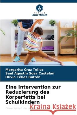 Eine Intervention zur Reduzierung des K?rperfetts bei Schulkindern Margarita Cru Sa?l Agust?n Sos Olivia T?lle 9786207756599 Verlag Unser Wissen