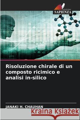 Risoluzione chirale di un composto ricimico e analisi in-silico Janaki H. Chauhan 9786207756919 Edizioni Sapienza