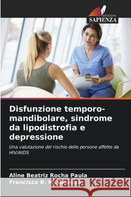 Disfunzione temporo-mandibolare, sindrome da lipodistrofia e depressione Aline Beatriz Roch Francisco B. M. Oliveira 9786207757121 Edizioni Sapienza