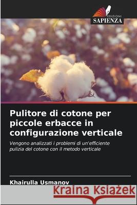 Pulitore di cotone per piccole erbacce in configurazione verticale Khairulla Usmanov 9786207757169 Edizioni Sapienza