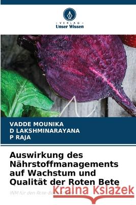 Auswirkung des N?hrstoffmanagements auf Wachstum und Qualit?t der Roten Bete Vadde Mounika D. Lakshminarayana P. Raja 9786207757282 Verlag Unser Wissen