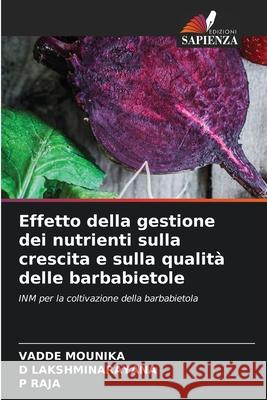 Effetto della gestione dei nutrienti sulla crescita e sulla qualit? delle barbabietole Vadde Mounika D. Lakshminarayana P. Raja 9786207757329 Edizioni Sapienza