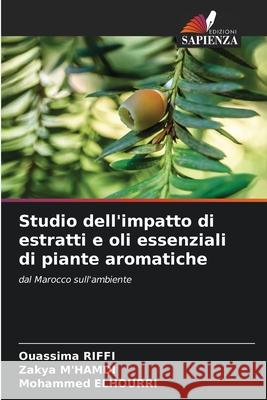 Studio dell'impatto di estratti e oli essenziali di piante aromatiche Ouassima Riffi Zakya M'Hamdi Mohammed Elhourri 9786207757695