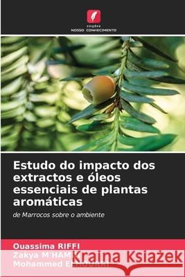 Estudo do impacto dos extractos e ?leos essenciais de plantas arom?ticas Ouassima Riffi Zakya M'Hamdi Mohammed Elhourri 9786207757701