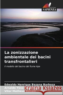 La zonizzazione ambientale dei bacini transfrontalieri Edwaldo Henrique Bazan Arnaldo Yos Vitor Matheus Bacani 9786207758326