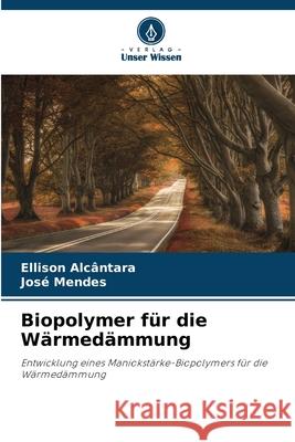 Biopolymer f?r die W?rmed?mmung Ellison Alc?ntara Jos? Mendes 9786207758340 Verlag Unser Wissen