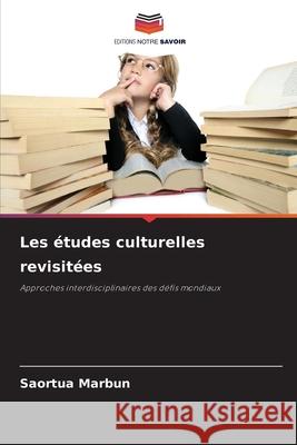 Les ?tudes culturelles revisit?es Saortua Marbun 9786207758548 Editions Notre Savoir