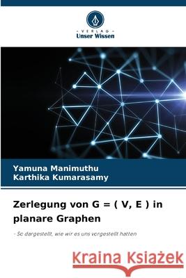 Zerlegung von G = ( V, E ) in planare Graphen Yamuna Manimuthu Karthika Kumarasamy 9786207758944