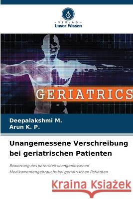 Unangemessene Verschreibung bei geriatrischen Patienten Deepalakshmi M Arun K 9786207759330 Verlag Unser Wissen