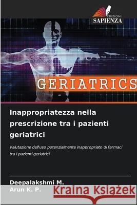 Inappropriatezza nella prescrizione tra i pazienti geriatrici Deepalakshmi M Arun K 9786207759354 Edizioni Sapienza