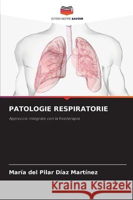 Patologie Respiratorie Mar?a del Pilar D?a 9786207760008 Editions Notre Savoir