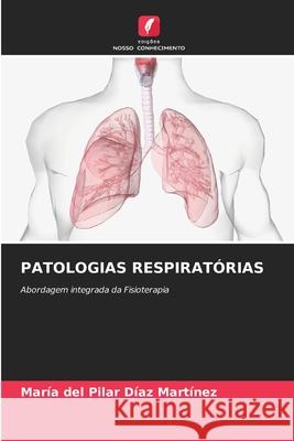 Patologias Respirat?rias Mar?a del Pilar D?a 9786207760015 Edicoes Nosso Conhecimento