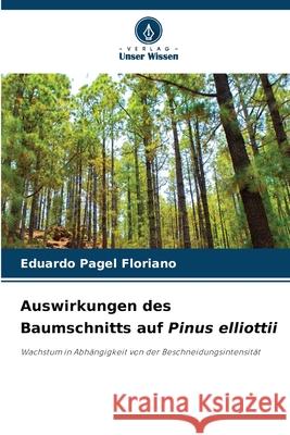 Auswirkungen des Baumschnitts auf Pinus elliottii Eduardo Pagel Floriano 9786207760565 Verlag Unser Wissen