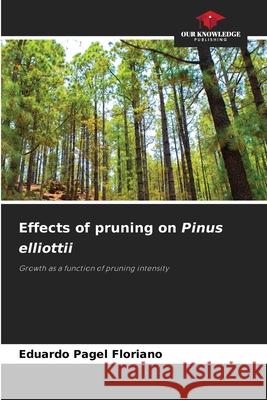 Effects of pruning on Pinus elliottii Eduardo Pagel Floriano 9786207760626 Our Knowledge Publishing