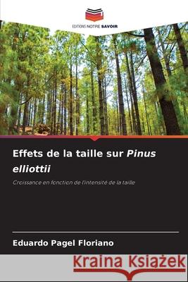 Effets de la taille sur Pinus elliottii Eduardo Pagel Floriano 9786207760657 Editions Notre Savoir