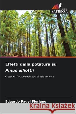 Effetti della potatura su Pinus elliottii Eduardo Pagel Floriano 9786207760664 Edizioni Sapienza