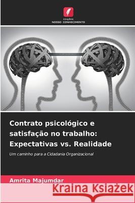 Contrato psicol?gico e satisfa??o no trabalho: Expectativas vs. Realidade Amrita Majumdar 9786207760787