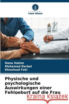 Physische und psychologische Auswirkungen einer Fehlgeburt auf die Frau Hana Hakim Mohamed Derbel Khouloud Feki 9786207761661