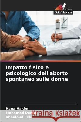 Impatto fisico e psicologico dell'aborto spontaneo sulle donne Hana Hakim Mohamed Derbel Khouloud Feki 9786207761708 Edizioni Sapienza