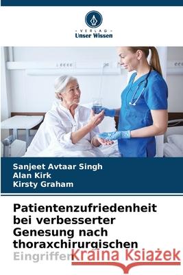 Patientenzufriedenheit bei verbesserter Genesung nach thoraxchirurgischen Eingriffen Sanjeet Avtaa Alan Kirk Kirsty Graham 9786207761937 Verlag Unser Wissen