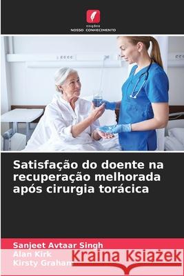 Satisfa??o do doente na recupera??o melhorada ap?s cirurgia tor?cica Sanjeet Avtaa Alan Kirk Kirsty Graham 9786207761975 Edicoes Nosso Conhecimento