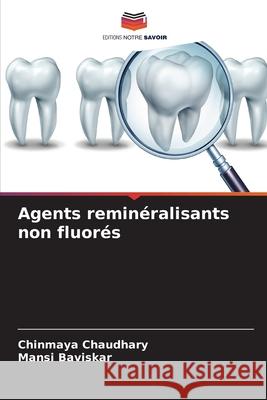 Agents remin?ralisants non fluor?s Chinmaya Chaudhary Mansi Baviskar 9786207762361 Editions Notre Savoir