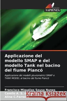 Applicazione del modello SMAP e del modello Tank nel bacino del fiume Piancó Sousa Nunes, Francisco Miquéias, S. de Farias, Camilo A., C.Ferreira, Aline 9786207762637 Edizioni Sapienza