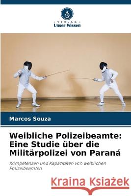 Weibliche Polizeibeamte: Eine Studie über die Militärpolizei von Paraná Souza, Marcos 9786207762712