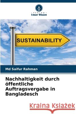 Nachhaltigkeit durch ?ffentliche Auftragsvergabe in Bangladesch Saifur Rahman 9786207764037 Verlag Unser Wissen