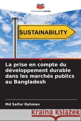 La prise en compte du d?veloppement durable dans les march?s publics au Bangladesh Saifur Rahman 9786207764051 Editions Notre Savoir
