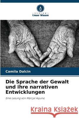 Die Sprache der Gewalt und ihre narrativen Entwicklungen Camila Dalcin 9786207764693