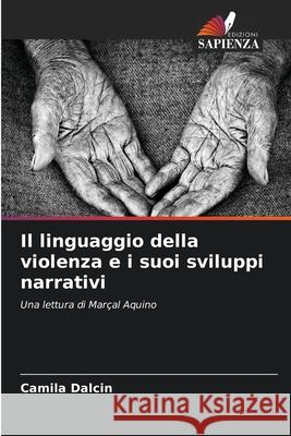 Il linguaggio della violenza e i suoi sviluppi narrativi Camila Dalcin 9786207764747