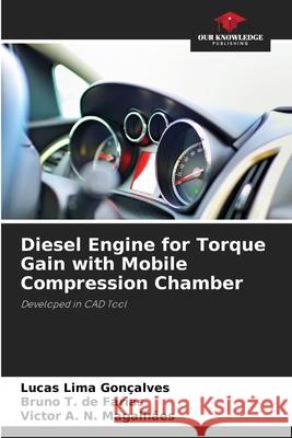 Diesel Engine for Torque Gain with Mobile Compression Chamber Lucas Lim Bruno T Victor A. N 9786207764860 Our Knowledge Publishing