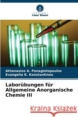 Labor?bungen f?r Allgemeine Anorganische Chemie III Athanasios A. Panagiotopoulos Evangelia K. Konstantinou 9786207765058