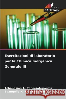 Esercitazioni di laboratorio per la Chimica Inorganica Generale III Athanasios A. Panagiotopoulos Evangelia K. Konstantinou 9786207765089 Edizioni Sapienza