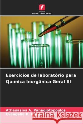 Exerc?cios de laborat?rio para Qu?mica Inorg?nica Geral III Athanasios A. Panagiotopoulos Evangelia K. Konstantinou 9786207765096