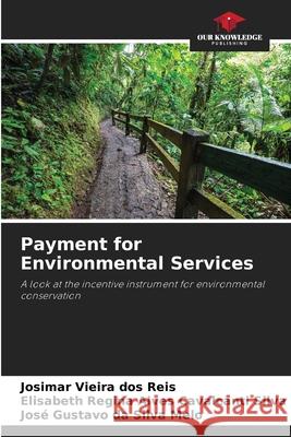 Payment for Environmental Services Josimar Vieir Elisabeth Regin Jos? Gustavo D 9786207765188 Our Knowledge Publishing